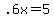 +.6x+=+5+