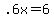 +.6x+=+6+