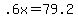 +.6x+=+79.2+