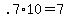 +.7%2A10+=+7+