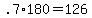 +.7%2A180+=+126+