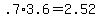 +.7%2A3.6+=+2.52+
