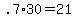 +.7%2A30+=+21+