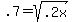 +.7+=+sqrt%28.2x%29+