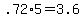 +.72%2A5+=+3.6+