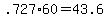 +.727%2A60+=+43.6+