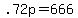 +.72p+=+666+
