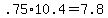 +.75%2A10.4+=+7.8+
