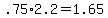 +.75%2A2.2+=+1.65+