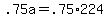 +.75a+=+.75%2A224+