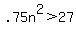 +.75n%5E2+%3E+27+