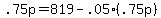 +.75p+=+819+-+.05%2A%28.75p%29+