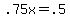+.75x+=+.5+