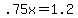 +.75x+=+1.2+