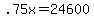 +.75x+=+24600+