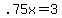 +.75x+=+3+