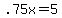 +.75x+=+5+