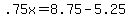+.75x+=+8.75+-+5.25+