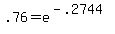 +.76+=+e%5E%28+-.2744+%29+