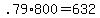 +.79%2A800+=+632+