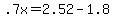 +.7x+=+2.52+-+1.8+