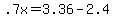 +.7x+=+3.36+-+2.4+