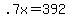 +.7x+=+392+