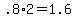 +.8%2A2+=+1.6+