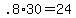 +.8%2A30+=+24+