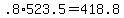 +.8%2A523.5+=+418.8+