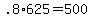 +.8%2A625+=+500+