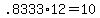 +.8333%2A12+=+10+