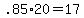 +.85%2A20+=+17+