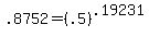 +.8752+=+%28+.5+%29%5E.19231+