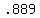 +.889+