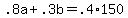 +.8a+%2B+.3b+=+.4%2A150+