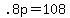 +.8p+=+108+