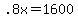 +.8x+=+1600+
