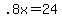 +.8x+=+24+