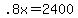+.8x+=+2400+