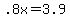 +.8x+=+3.9+