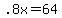 +.8x+=+64+