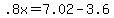 +.8x+=+7.02+-+3.6+
