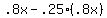 +.8x+-+.25%2A%28+.8x%29+
