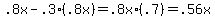 +.8x+-+.3%2A%28+.8x+%29+=+.8x%2A%28+.7+%29+=+.56x+