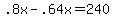 +.8x+-+.64x+=+240+