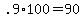+.9%2A100+=+90+
