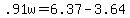 +.91w+=+6.37+-+3.64+
