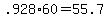 +.928%2A60+=+55.7+