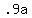 +.9a+
